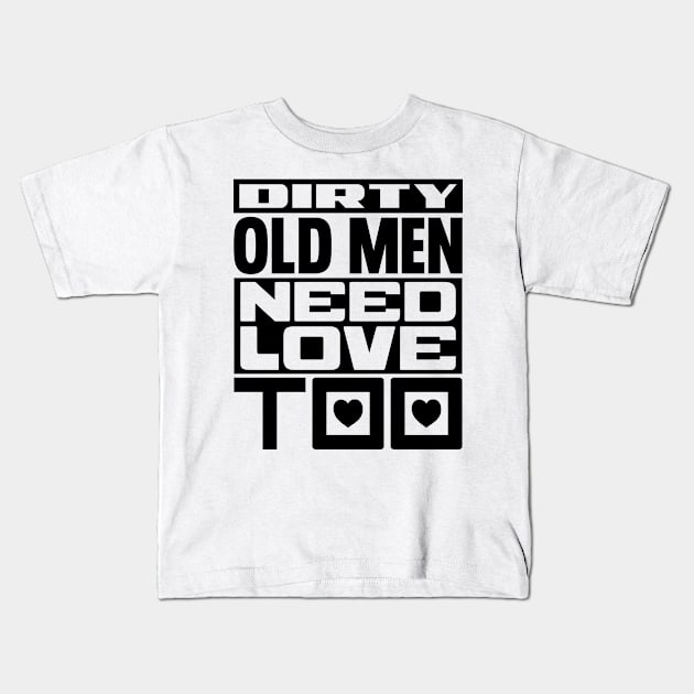 Dirty old men need love too Kids T-Shirt by colorsplash